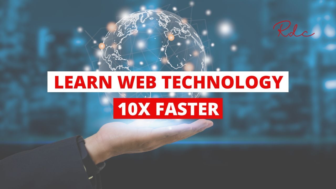 How to learn web technology 10x Faster?